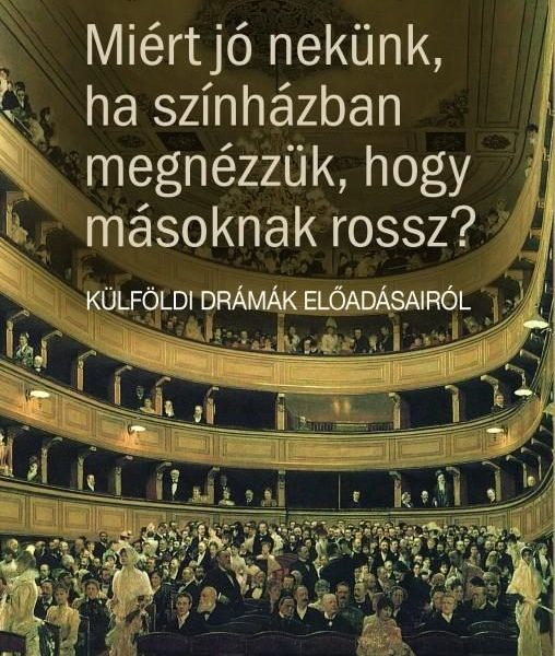 MIÉRT JÓ NEKÜNK, HA SZÍNHÁZBAN MEGNÉZZÜK, HOGY MÁSOKNAK MIÉRT ROSSZ?