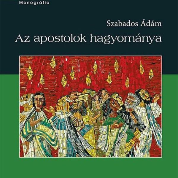 AZ APOSTOLOK HAGYOMÁNYA - MÁSODIK, JAVÍTOTT KIADÁS