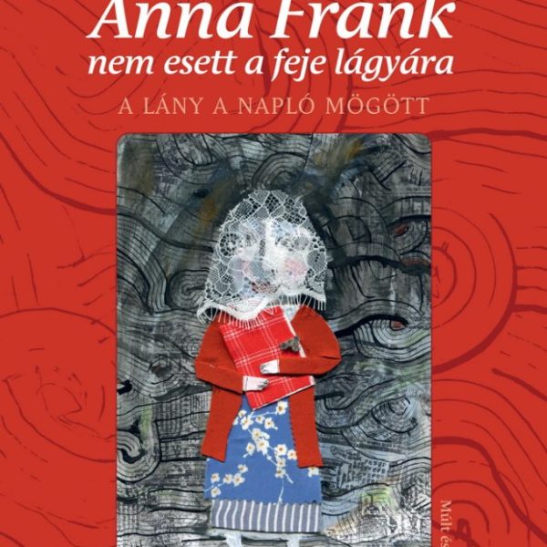 ANNA FRANK NEM ESETT A FEJE LÁGYÁRA