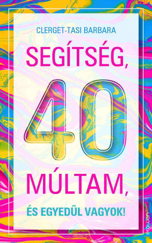 SEGÍTSÉG, 40 MÚLTAM, ÉS EGYEDÜL VAGYOK!