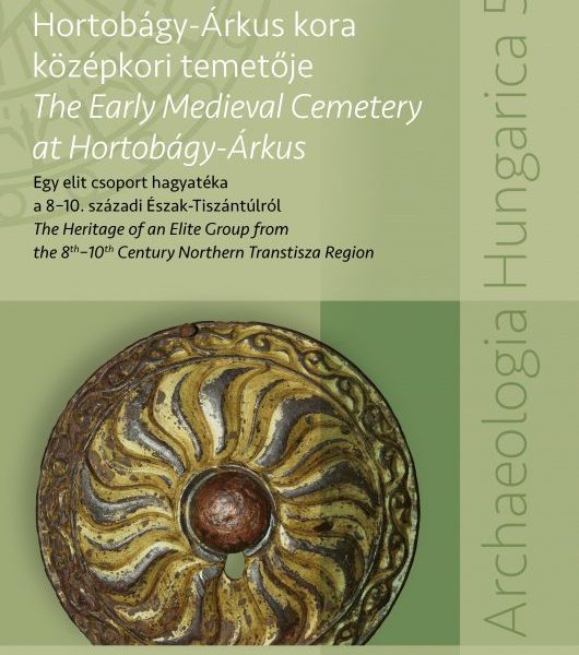 HORTOBÁGY-ÁRKUS KORA KÖZÉPKORI TEMETŐJE - THE EARLY MEDIEVAL CEMETERY AT HORTOBÁ