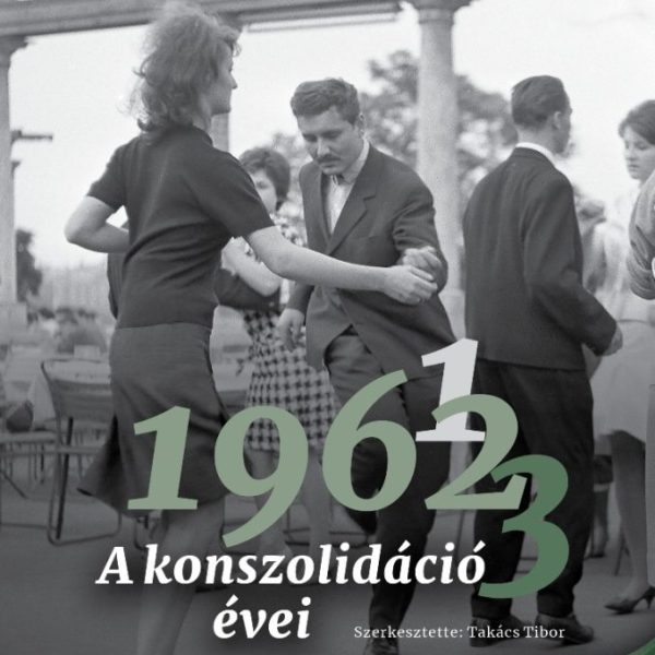 A KONSZOLIDÁCIÓ ÉVEI 1961, 1962, 1963