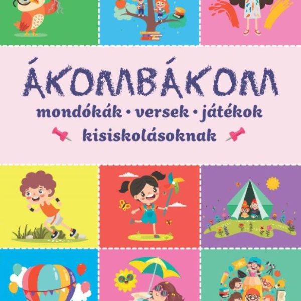 ÁKOMBÁKOM  MONDÓKÁK, VERSEK, JÁTÉKOK KISISKOLÁSOKNAK