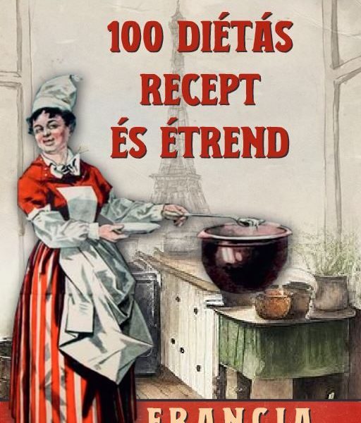 100 DIÉTÁS RECEPT ÉS ÉTREND - FRANCIA KONYHA