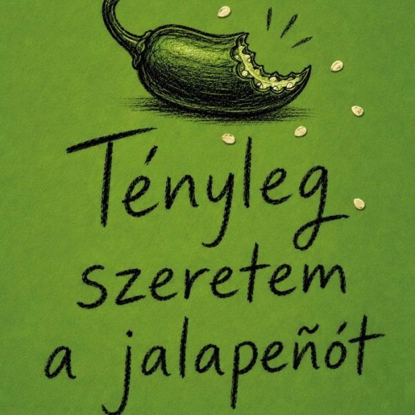 TÉNYLEG SZERETEM A JALAPENÓT  ÉS MÁS TÖRTÉNETEK