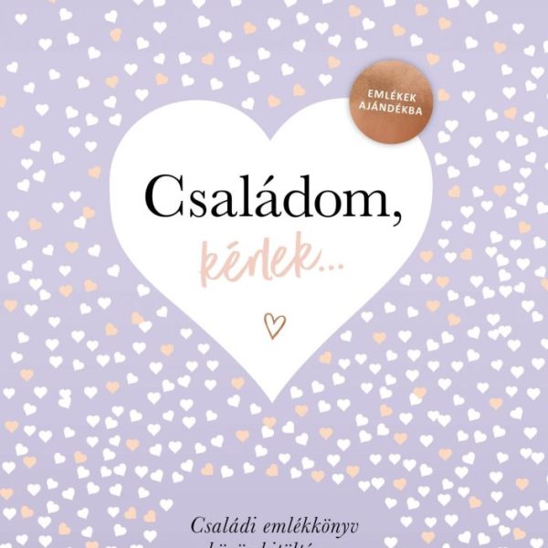 CSALÁDOM, KÉRLEK... - EMLÉKEK AJÁNDÉKBA. CSALÁDI EMLÉKKÖNYV KÖZÖS KITÖLTÉSRE, ÖR