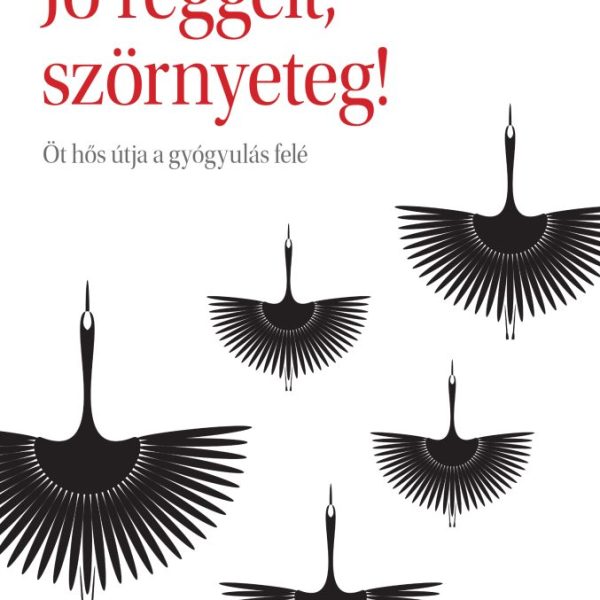 JÓ REGGELT, SZÖRNYETEG! - ÖT HŐS ÚTJA A GYÓGYULÁS FELÉ