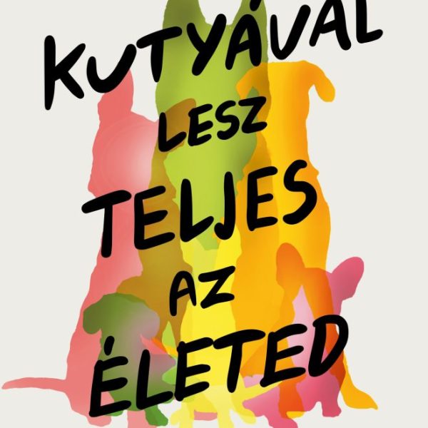 KUTYÁVAL LESZ TELJES AZ ÉLETED