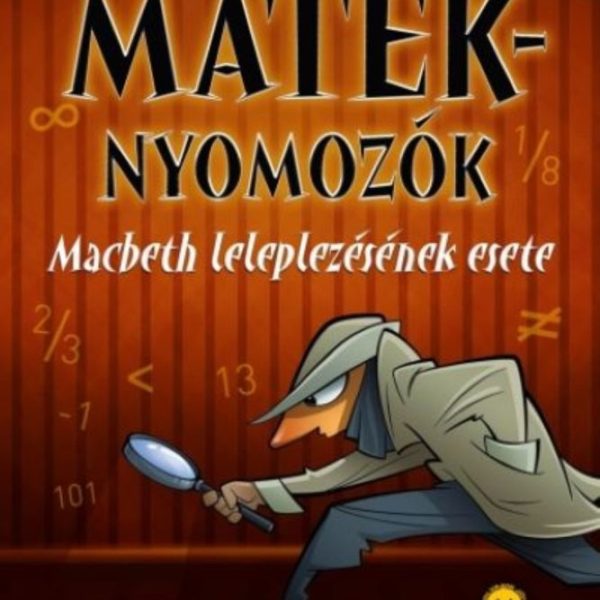 MACBETH LELEPLEZÉSÉNEK ESETE - MATEKNYOMOZÓK 6.