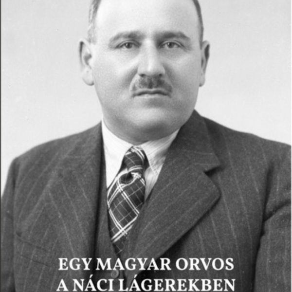 EGY MAGYAR ORVOS A NÁCI LÁGEREKBEN. DR. BENCZE JÓZSEF VISSZAEMLÉKEZÉSE (194445)