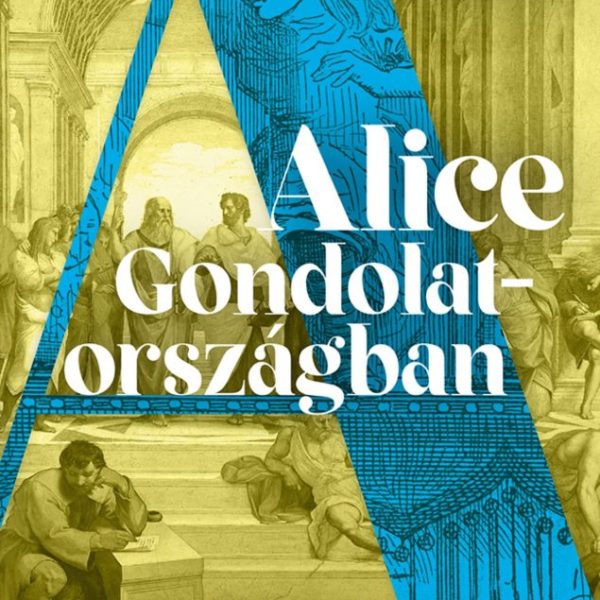 ALICE GONDOLATORSZÁGBAN - REGÉNYES BEVEZETÉS A FILOZÓFIÁBA