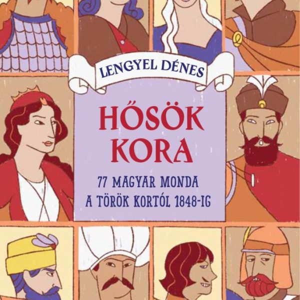 HŐSÖK KORA - 77 MAGYAR MONDA A TÖRÖK KORTÓL 1848-IG