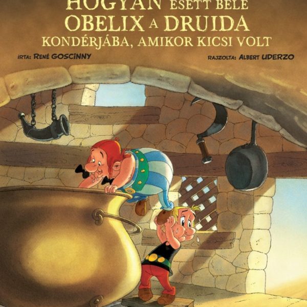 ASTERIX -  HOGYAN ESETT BELE OBELIX A DRUIDA KONDÉRJÁBA, AMIKOR KICSI VOLT