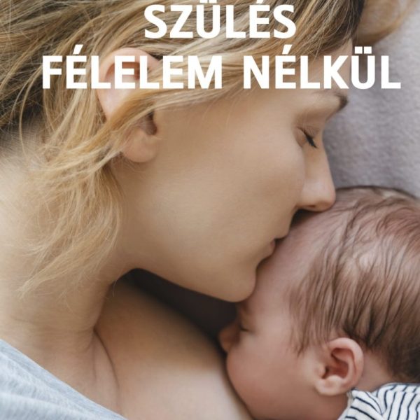 SZÜLÉS FÉLELEM NÉLKÜL