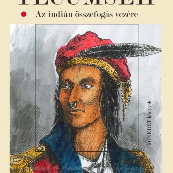 TECUMSEH - AZ INDIÁN ÖSSZEFOGÁS VEZÉRE