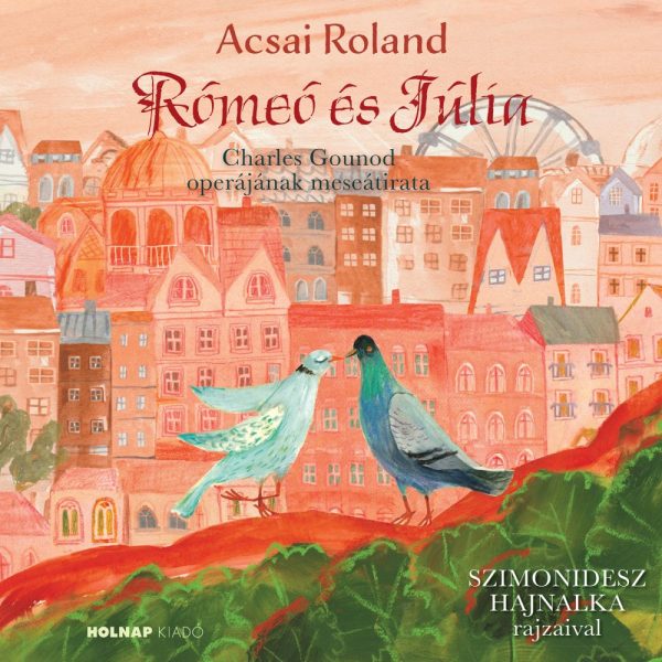 RÓMEÓ ÉS JÚLIA - CHARLES GOUNOD OPERÁJÁNAK MESEÁTIRATA
