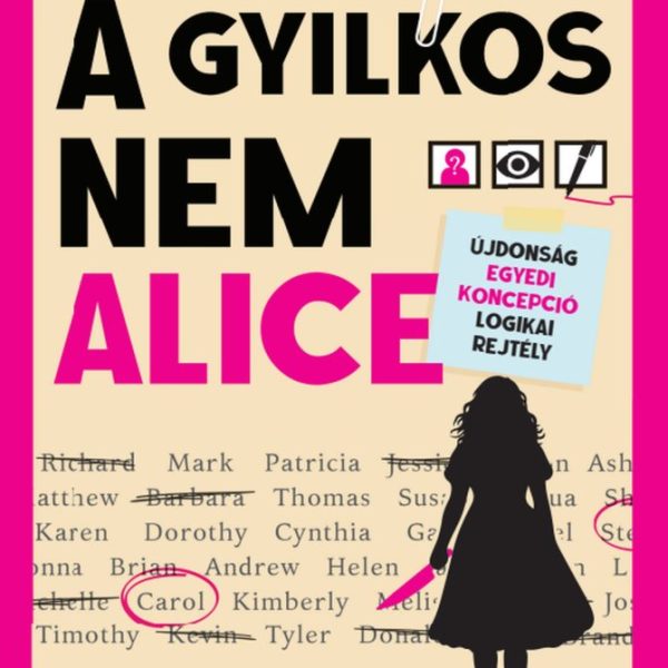 A GYILKOS NEM ALICE - GYILKOSSÁGI REJTÉLY 46 600 GYANÚSÍTOTTAL