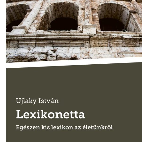 LEXIKONETTA - EGÉSZEN KIS LEXIKON AZ ÉLETÜNKRŐL