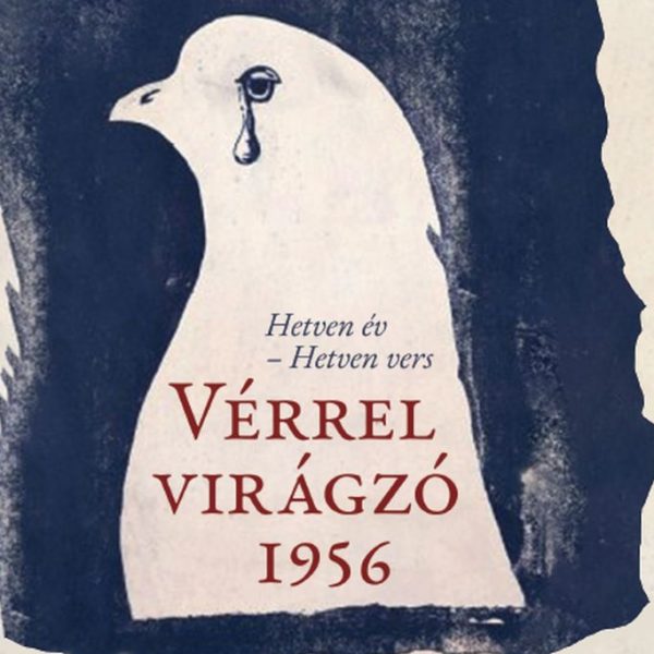 VÉRREL VIRÁGZÓ 1956 ( HETVEN ÉV-HETVEN VERS)