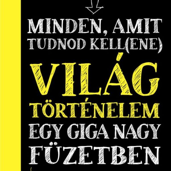 MINDEN, AMIT TUDNOD KELL(ENE) - VILÁGTÖRTÉNELEM EGY GIGA NAGY FÜZETBEN