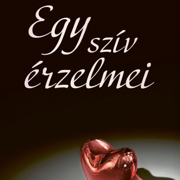 EGY SZÍV ÉRZELMEI
