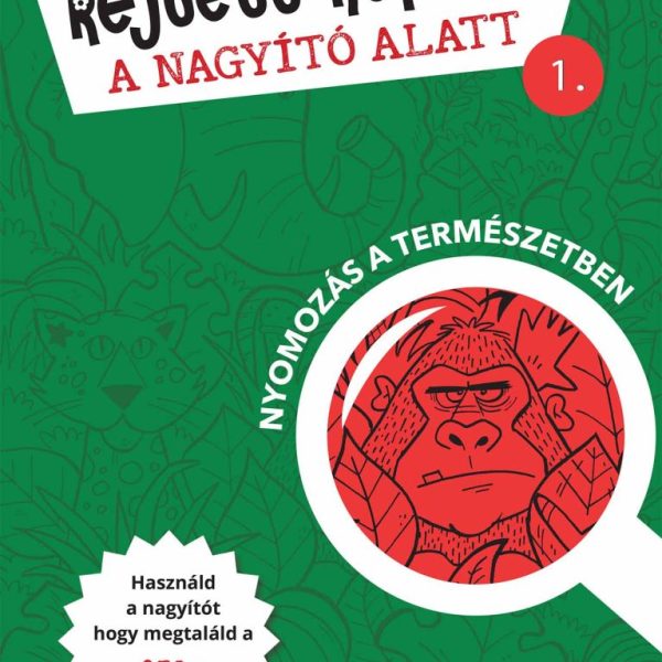 REJTETT KÉPEK A NAGYÍTÓ ALATT 1. NYOMOZÁS A TERMÉSZETBEN