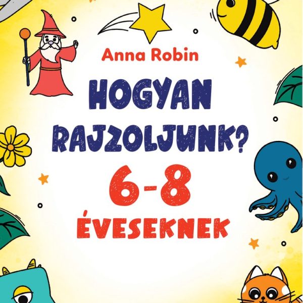 HOGYAN RAJZOLJUNK? - 6-8 ÉVESEKNEK