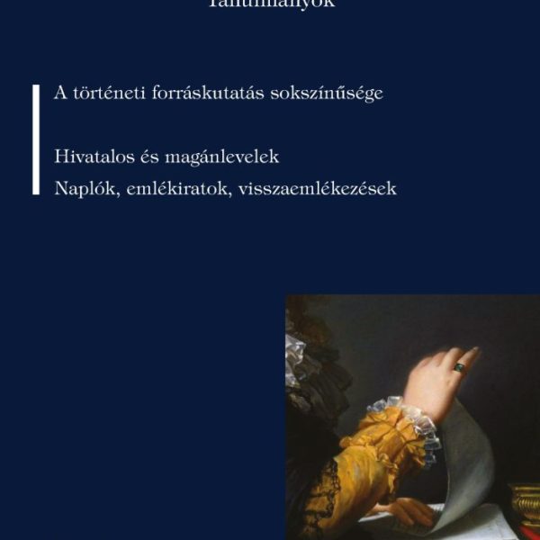 A TÖRTÉNETI FORRÁSKUTATÁS SOKSZÍNŰSÉGE - RERUM FIDES TANULMÁNYOK I.