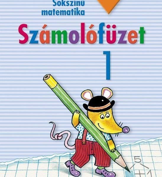 SOKSZÍNŰ MATEMATIKA - SZÁMOLÓFÜZET 1.(11. JAVÍTOTT KIADÁS)