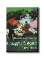 A MAGYAR FESTÉSZET REMEKEI - HETVENÖT MESTER SZÁZ KÉPE
