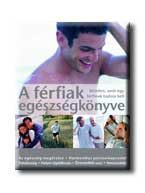 A FÉRFIAK EGÉSZSÉGKÖNYVE - MINDEN, AMIT EGY FÉRFINAK TUDNIA KELL -