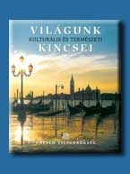 VILÁGUNK KINCSEI - KULTURÁLIS ÉS TERMÉSZETI - UNESCO VILÁGÖRÖKSÉG -