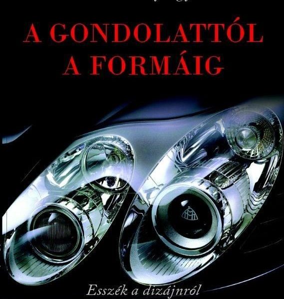 A GONDOLATTÓL A FORMÁIG - ESSZÉK A DÍZÁJNRÓL