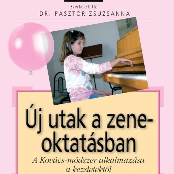 ÚJ UTAK A ZENEOKTATÁSBAN - A KOVÁCS-MÓDSZER ALKALMAZÁSA A KEZDETEKTŐL....