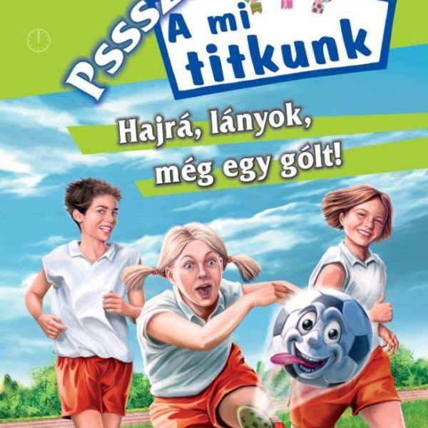 HAJRÁ, LÁNYOK, MÉG EGY GÓLT!