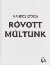 RÓVOTT MÚLTUNK (A SZÉKELY-MAGYAR ROVÁSÍRÁS-TÖRTÉNET KÉZIKÖNYVE II.)