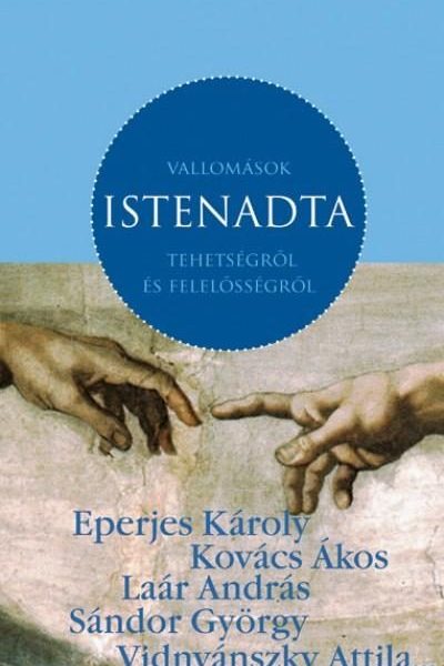 VALLOMÁSOK ISTENADTA TEHETSÉGRŐL ÉS FELELŐSSÉGRŐL