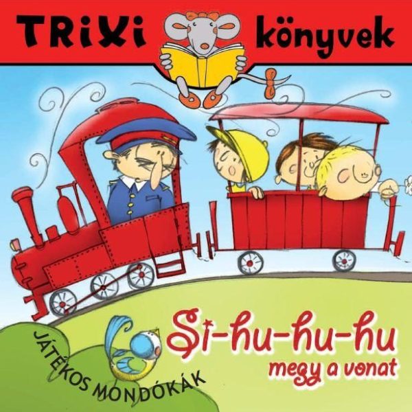 TRIXI KÖNYVEK - SI-HU-HU-HU MEGY A VONAT