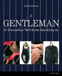 A GENTLEMAN - A KLASSZIKUS FÉRFIDIVAT KÉZIKÖNYVE