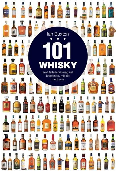 101 WHISKY - AMIT FELTÉTLENÜL MEG KELL KÓSTOLNOD, MIELŐTT MEGHALSZ