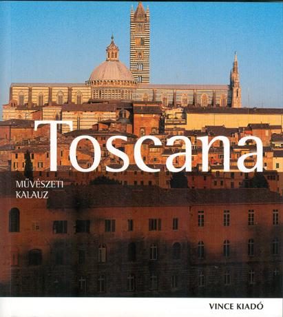 TOSCANA - MŰVÉSZETI KALAUZ (ÚJ, 2013!)