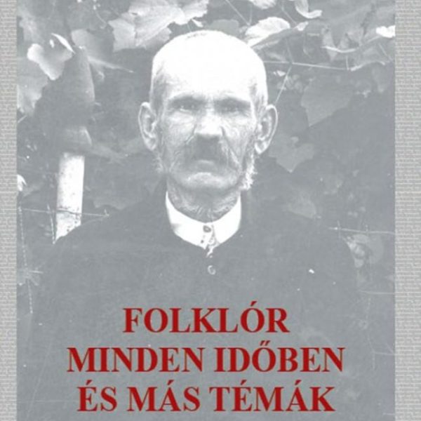 FOLKLÓR MINDEN IDŐBEN ÉS MÁS TÉMÁK