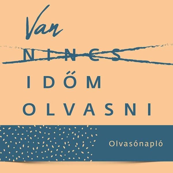 VAN IDŐM OLVASNI - OLVASÓNAPLÓ