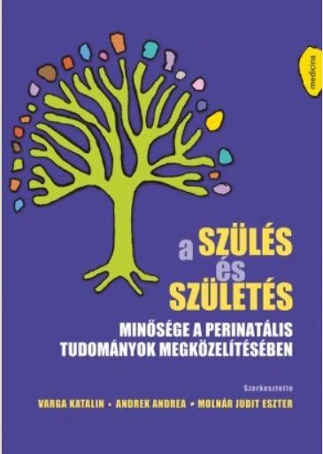 A SZÜLÉS ÉS SZÜLETÉS MINŐSÉGE A PERINATÁLIS TUDOMÁNYOK MEGKÖZELÍTÉSÉBEN