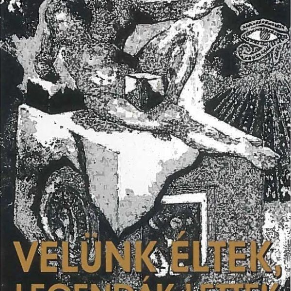 VELÜNK ÉLTEK, LEGENDÁK LETTEK