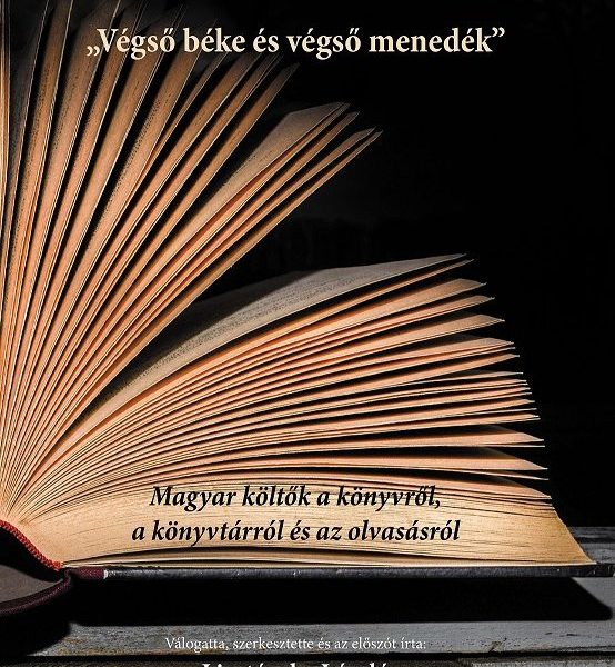 VÉGSŐ BÉKE ÉS VÉGSŐ MENEDÉK - MAGYAR KÖLTŐK A KÖNYVRŐL A KÖNYVTÁRRÓL ÉS AZ OLVAS