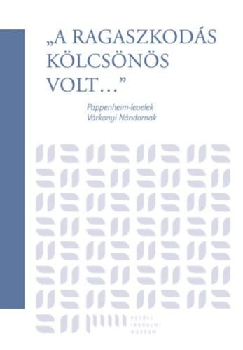 "A RAGASZKODÁS KÖLCSÖNÖS VOLT"- PAPPENHEIM-LEVELEK VÁRKONYI  NÁNDORNAK