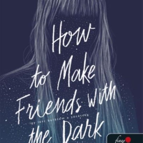 HOW TO MAKE FRIENDS WITH THE DARK - ÍGY LETT BARÁTOM A SÖTÉTSÉG