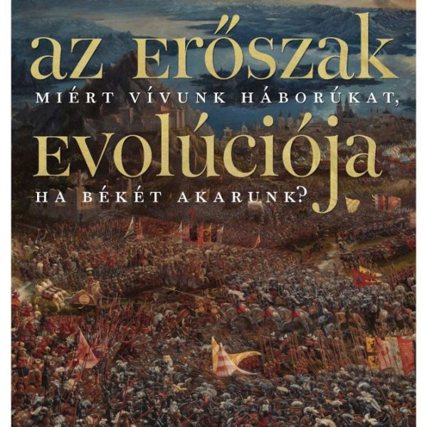 AZ ERŐSZAK EVOLÚCIÓJA - MIÉRT VÍVUNK HÁBORÚKAT, HA  BÉKÉT AKARUNK?