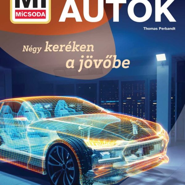 AUTÓK - NÉGY KERÉKEN A JÖVŐBE (MI MICSODA)